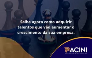 Saiba Agora Como Adquirir Talentos Que Vao Pacini - Pacini Assessoria │ Contabilidade em São Paulo