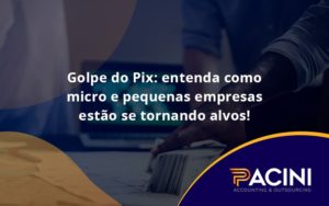 Golpe Do Pix Pacini - Pacini Assessoria │ Contabilidade em São Paulo